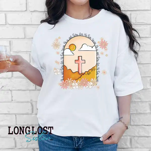 He Is Not Here He Is Risen Luke 24:6 Easter Graphic T-shirt | Long Lost Sister Boutique